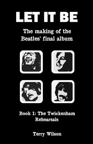 Let It Be – The Making Of The Beatles’ Final Album: Book 1: The Twickenham Rehearsals von Independently published