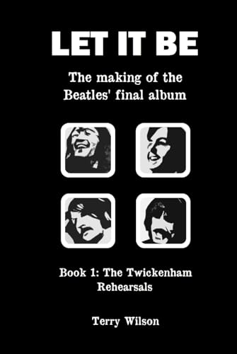 Let It Be – The Making Of The Beatles’ Final Album: Book 1: The Twickenham Rehearsals von Independently published