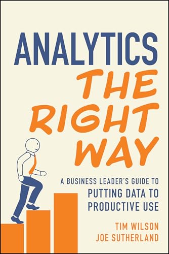 Analytics the Right Way: A Business Leader's Guide to Putting Data to Productive Use von Wiley