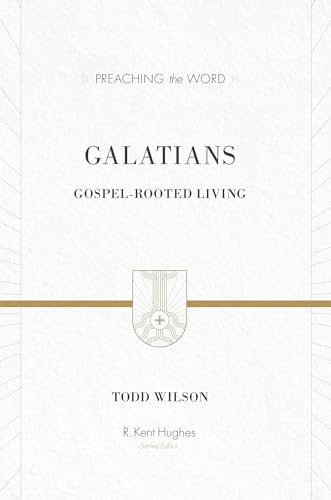 Galatians: Gospel-Rooted Living (Preaching the Word)
