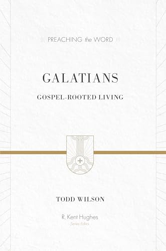 Galatians: Gospel-Rooted Living (Preaching the Word)