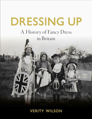 Dressing Up: A History of Fancy Dress in Britain von Reaktion Books