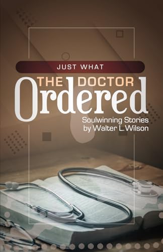 Just What the Doctor Ordered: Soulwinning Stories by Walter L. Wilson von On To Victory Press