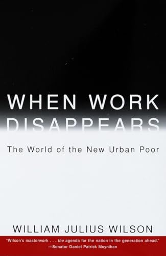 When Work Disappears: The World of the New Urban Poor