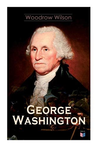 George Washington: The Life & Times of George Washington – Complete Biography