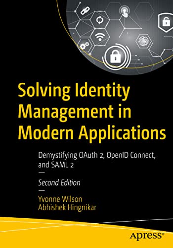 Solving Identity Management in Modern Applications: Demystifying OAuth 2, OpenID Connect, and SAML 2 von Apress