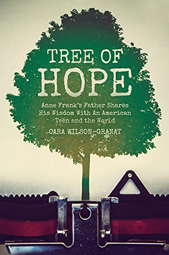 Tree of Hope: Anne Frank's Father Shares His Wisdom With An American Teen and the World
