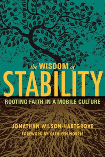 Wisdom of Stability: Rooting Faith in a Mobile Culture Wisdom of Stability: Rooting Faith in a Mobile Culture von Paraclete Press