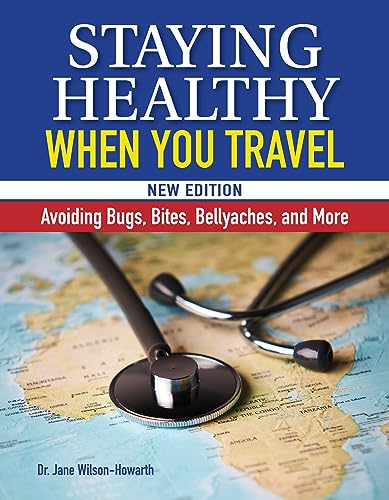 Staying Healthy When You Travel: Avoiding Bugs, Bites, Bellyaches, and More von Fox Chapel Publishing