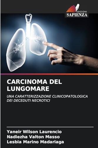 CARCINOMA DEL LUNGOMARE: UNA CARATTERIZZAZIONE CLINICOPATOLOGICA DEI DECEDUTI NECROTICI von Edizioni Sapienza