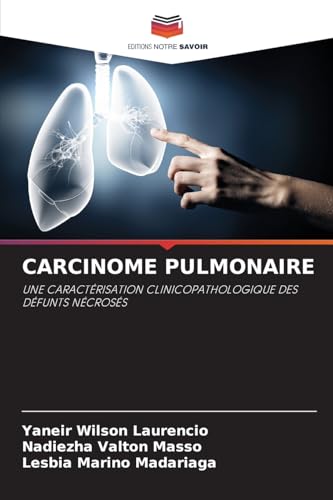 CARCINOME PULMONAIRE: UNE CARACTÉRISATION CLINICOPATHOLOGIQUE DES DÉFUNTS NÉCROSÉS von Editions Notre Savoir