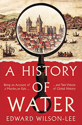 A History of Water: Being an Account of a Murder, an Epic and Two Visions of Global History von William Collins