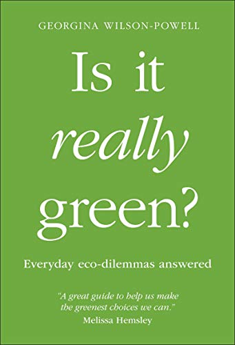 Is It Really Green?: Everyday Eco Dilemmas Answered