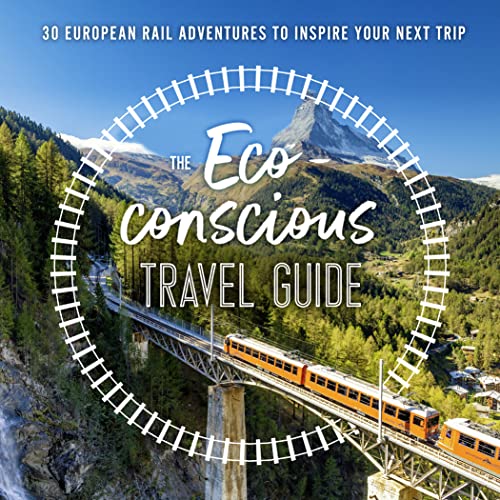 The Eco-Conscious Travel Guide: Inspiring rail journeys across Europe for the no-fly adventurer