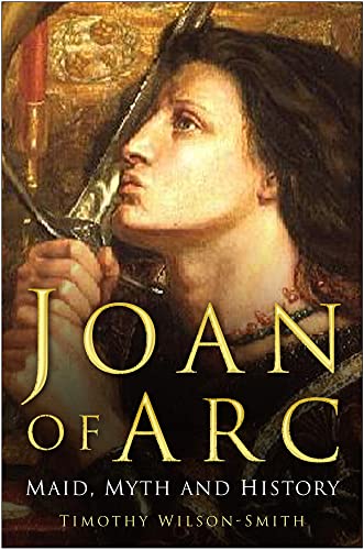 Joan of Arc: Maid, Myth and History