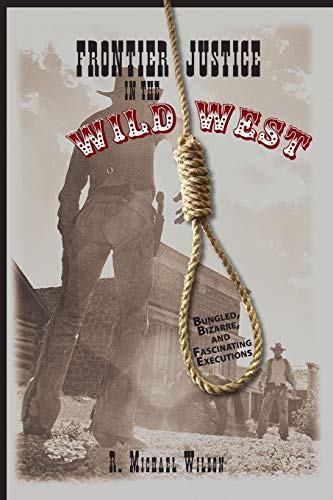 Frontier Justice in the Wild West: Bungled, Bizarre, And Fascinating Executions, First Edition von Two Dot Books