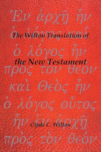 The Wilton Translation of the New Testament: Translated from the Greek Text United Bible Societies von Trafford Publishing