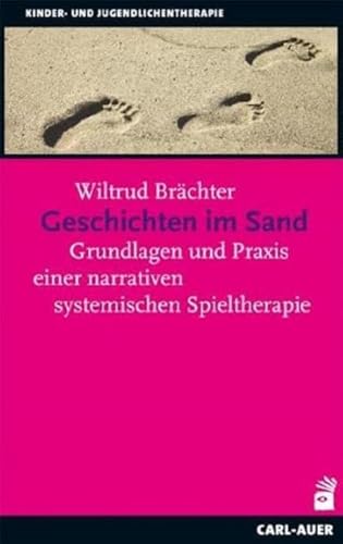 Geschichten im Sand: Grundlagen und Praxis einer narrativen systemischen Spieltherapie von Auer-System-Verlag, Carl