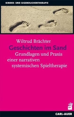 Geschichten im Sand: Grundlagen und Praxis einer narrativen systemischen Spieltherapie