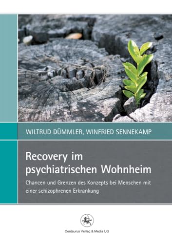 Recovery im psychiatrischen Wohnheim: Chancen und Grenzen des Konzepts bei Menschen mit einer schizophrenen Erkrankung (Perspektiven Sozialer Arbeit in Theorie und Praxis, 3, Band 3) von Centaurus Verlag & Media