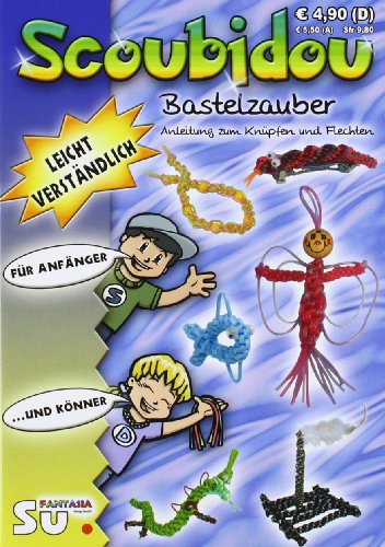 Scoubidou - Bastelzauber: Anleitung zum Knüpfen und Flechten: Anleitung zum Knüpfen und Flechten. Leicht verständlich, für Anfänger und Könner