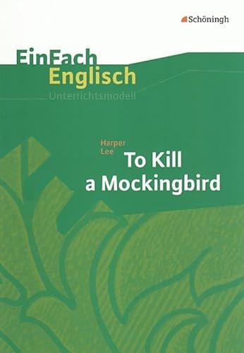 EinFach Englisch Unterrichtsmodelle. Unterrichtsmodelle für die Schulpraxis: EinFach Englisch Unterrichtsmodelle: Harper Lee: To Kill a Mockingbird