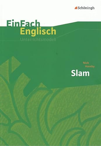 EinFach Englisch Unterrichtsmodelle. Unterrichtsmodelle für die Schulpraxis: EinFach Englisch Unterrichtsmodelle: Nick Hornby: Slam von Westermann Bildungsmedien Verlag GmbH