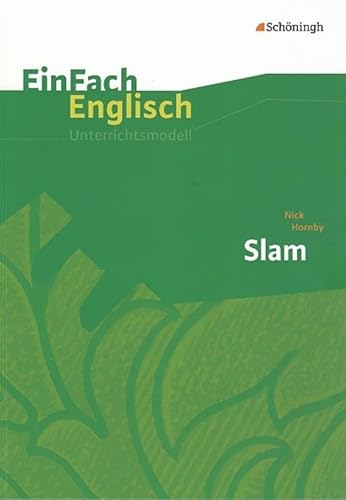 EinFach Englisch Unterrichtsmodelle. Unterrichtsmodelle für die Schulpraxis: EinFach Englisch Unterrichtsmodelle: Nick Hornby: Slam EinFach Englisch Unterrichtsmodelle. Unterrichtsmodelle für die Schulpraxis: EinFach Englisch Unterrichtsmodelle: Nick Hornby: Slam