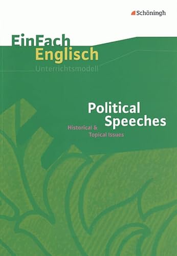 EinFach Englisch Unterrichtsmodelle. Unterrichtsmodelle für die Schulpraxis: EinFach Englisch Unterrichtsmodelle: Political Speeches: Historical & Topical Issues EinFach Englisch Unterrichtsmodelle. Unterrichtsmodelle für die Schulpraxis: EinFach Englisch Unterrichtsmodelle: Political Speeches: Historical & Topical Issues