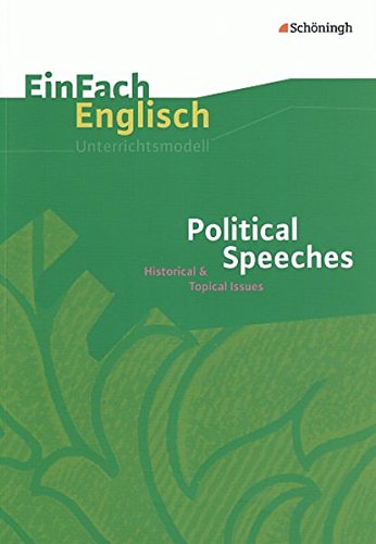 EinFach Englisch Unterrichtsmodelle. Unterrichtsmodelle für die Schulpraxis: EinFach Englisch Unterrichtsmodelle: Political Speeches: Historical & Topical Issues EinFach Englisch Unterrichtsmodelle. Unterrichtsmodelle für die Schulpraxis: EinFach Englisch Unterrichtsmodelle: Political Speeches: Historical & Topical Issues