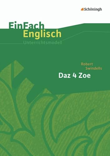 EinFach Englisch Unterrichtsmodelle. Unterrichtsmodelle für die Schulpraxis: EinFach Englisch Unterrichtsmodelle: Robert Swindells: Daz 4 Zoe