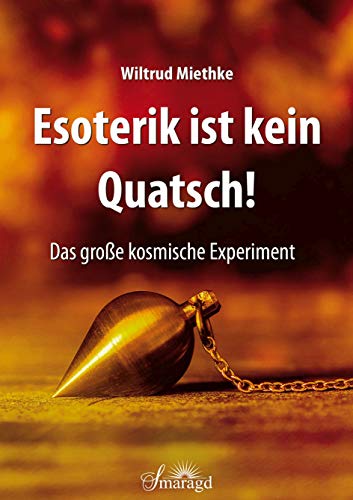 Esoterik ist kein Quatsch!: Das große kosmische Experiment