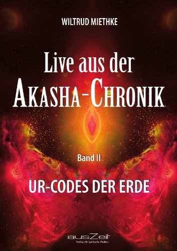 Live aus der Akasha-Chronik - Band 2: Ur-Codes der Erde