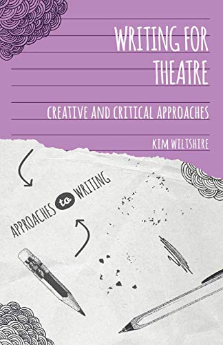 Writing for Theatre: Creative and Critical Approaches (Approaches to Writing)