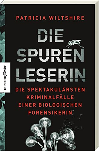 Die Spurenleserin: Die spektakulärsten Kriminalfälle einer biologischen Forensikerin von Knesebeck