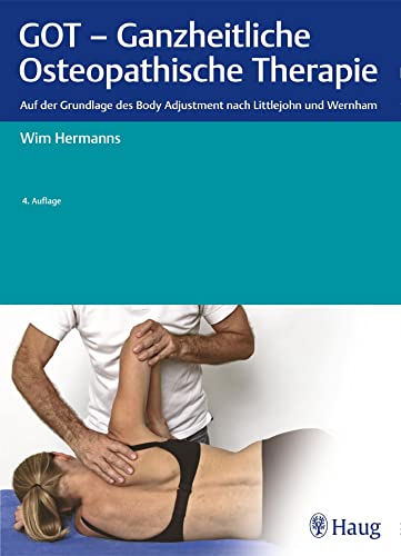 GOT - Ganzheitliche Osteopathische Therapie: Auf der Grundlage des Body Adjustment nach Littlejohn und Wernham