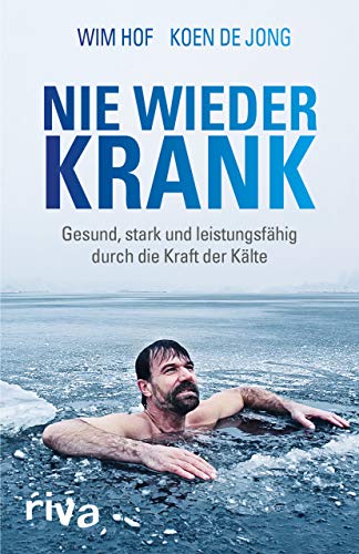 Nie wieder krank: Gesund, stark und leistungsfähig durch die Kraft der Kälte Nie wieder krank: Gesund, stark und leistungsfähig durch die Kraft der Kälte