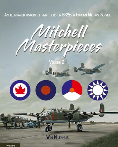 An Illustrated History of Paint Jobs on B-25 in Foreign Service (Mitchell Masterpieces, 2)