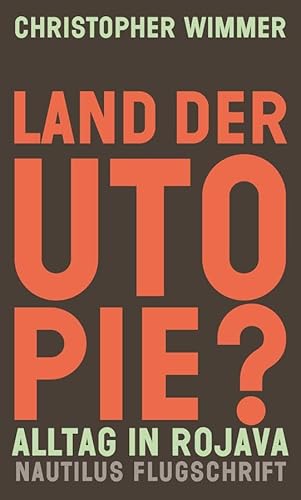 Land der Utopie?: Alltag in Rojava (Nautilus Flugschrift) von Edition Nautilus GmbH