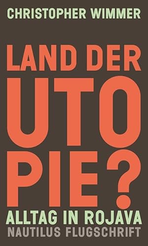 Land der Utopie?: Alltag in Rojava (Nautilus Flugschrift) von Edition Nautilus