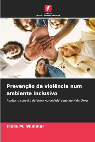 Prevenção da violência num ambiente inclusivo: Analisar o conceito de "Nova Autoridade" segundo Haim Omer von Edições Nosso Conhecimento