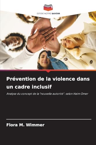 Prévention de la violence dans un cadre inclusif: Analyse du concept de la "nouvelle autorité". selon Haim Omer von Editions Notre Savoir