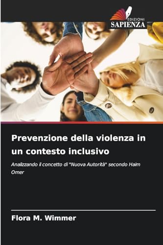 Prevenzione della violenza in un contesto inclusivo: Analizzando il concetto di "Nuova Autorità" secondo Haim Omer von Edizioni Sapienza