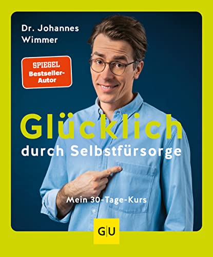 Glücklich durch Selbstfürsorge: Mein 30-Tage-Kurs (Lebenshilfe Selbstcoaching) von GRÄFE UND UNZER Verlag GmbH