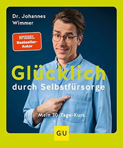 Glücklich durch Selbstfürsorge: Mein 30-Tage-Kurs (Lebenshilfe Selbstcoaching)