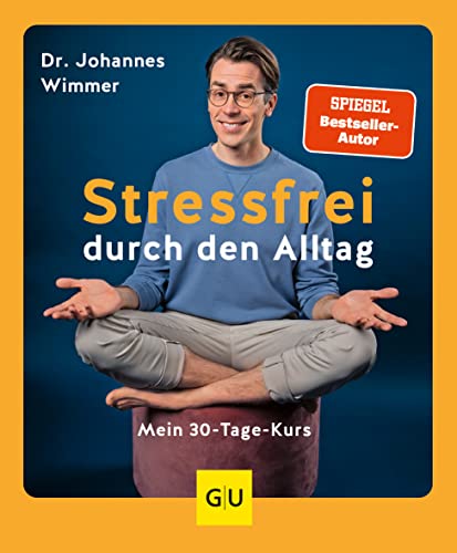 Stressfrei durch den Alltag: Mein 30-Tage-Kurs (Lebenshilfe Stressbewältigung)