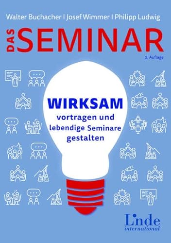 Das neue Seminar: Wirksam vortragen und lebendige Seminare gestalten in Präsenz und online von Linde Verlag Ges.m.b.H.