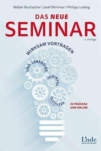 Das neue Seminar: Wirksam vortragen und lebendige Seminare gestalten in Präsenz und online von Linde Verlag