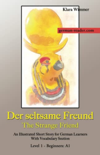 German Reader, Level 1 - Beginners (A1): Der seltsame Freund: An Illustrated Short Story for German Learners With Vocabulary Section