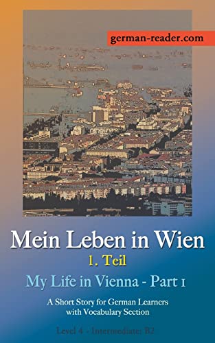 German Reader, Level 4 Intermediate (B2): Mein Leben in Wien - 1. Teil von Klara Wimmer